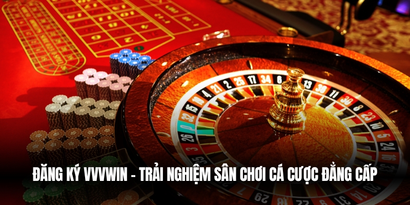 Đăng Ký VVVwin – Trải Nghiệm Sân Chơi Cá Cược Đẳng Cấp 1 dang ky vvvwin