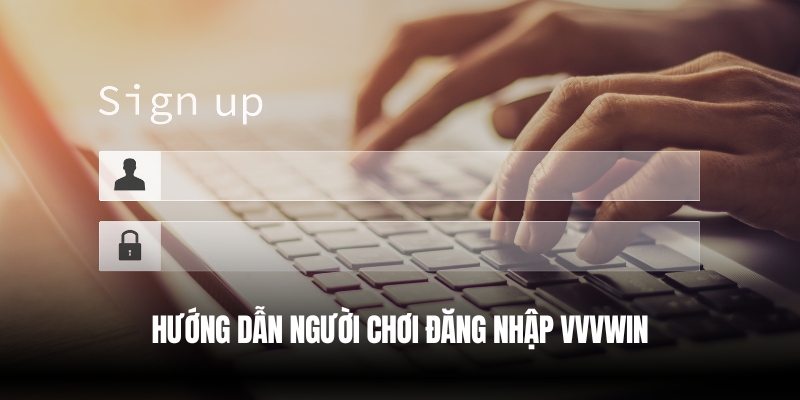 Đăng Nhập VVVwin Nhanh Chóng – Hướng Dẫn Chi Tiết Nhất 3 Hướng dẫn đăng nhập VVVwin