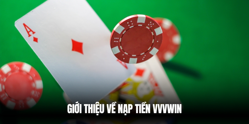Nạp Tiền VVVwin Uy Tín – Cập Nhật Phương Thức Mới Nhất 2 Giới thiệu nạp tiền VVVwin