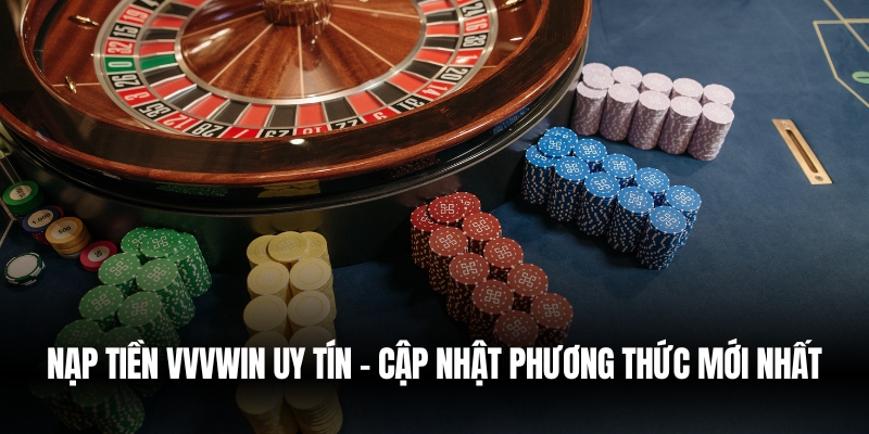 Nạp Tiền VVVwin Uy Tín – Cập Nhật Phương Thức Mới Nhất 1 nap tien vvvwin