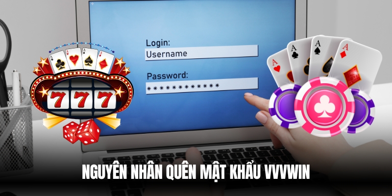 Quên Mật Khẩu VVVwin? Hướng Dẫn Lấy Lại Nhanh Chóng 2 Nguyên nhân quên mật khẩu