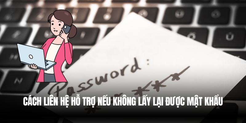 Quên Mật Khẩu VVVwin? Hướng Dẫn Lấy Lại Nhanh Chóng 3 Liên hệ hỗ trợ để nhận trợ giúp nhanh