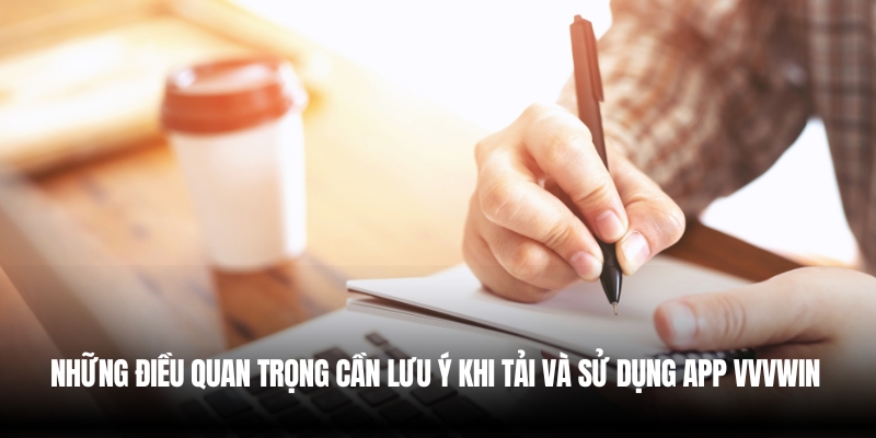 Tải App Vvvwin – Trải Nghiệm Cá Cược Siêu Mượt Trong 2025 6 Lưu ý khi sử dụng app VVVwin